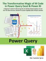 The Transformative Magic of M Code in Power Query Excel & Power BI: A BEGINNER’S GUIDE TO MASTERING THE ART OF DATA METAMORPHOSIS TO GET JUST THE DATA ... TO CREATE INSIGHTFUL DATA ANALYSIS SOLUTION 1615470832 Book Cover