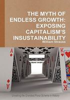 The Myth of Endless Growth: Exposing Capitalism's Insustainability 0557624967 Book Cover