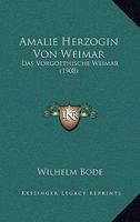 Amalie Herzogin Von Weimar: Das Vorgoethische Weimar (1908) 1120453127 Book Cover