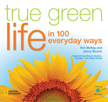True Green Life: In 100 Everyday Ways (True Green 1426205171 Book Cover