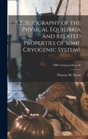 A Bibliography of the Physical Equilibria and Related Properties of Some Cryogenic Systems; NBS Technical Note 56 1013604075 Book Cover