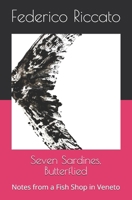 Seven Sardines, Butterflied: Notes from a Fish Shop in Veneto B0GD1V1S3F Book Cover