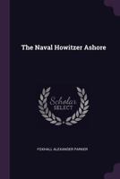 The Naval Howitzer Ashore (Classic Reprint) 1341986268 Book Cover