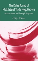 The Doha Round of Multilateral Trade Negotiations: Arduous Issues and Strategic Responses 1403949654 Book Cover