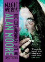 Magic Words: The Extraordinary Life of Alan Moore 1781310777 Book Cover