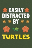 Easily Distracted By Turtles: A Nice Gift Idea For Turtle Lovers Boy Girl Funny Birthday Gifts Journal Lined Notebook 6x9 120 Pages 1710177942 Book Cover