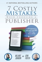 7 Costly Mistakes When Choosing a Publisher: Self-Publishing Secrets That Will Save You Thousands 1956642455 Book Cover