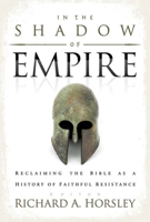 In the Shadow of Empire: Reclaiming the Bible As a History of Faithful Resistance 0664232329 Book Cover