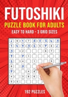 Futoshiki Puzzle Book for Adults: 192 Japanese Math Logic Puzzles | Easy to Hard B08FSG2CTD Book Cover