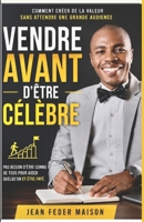 VENDRE AVANT D'ÊTRE CÉLÈBRE: Comment créer de la valeur sans attendre une grande audience B0HFCFXNQH Book Cover