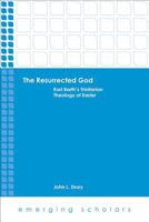 The Resurrected God: Karl Barth's Trinitarian Theology of Easter 1451482809 Book Cover