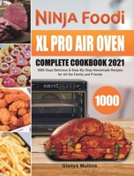Ninja Foodi XL Pro Air Oven Complete Cookbook 2021: 1000-Days Delicious & Step-By-Step Homemade Recipes for All the Family and Friends 1801215200 Book Cover