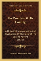 The Promise Of His Coming: A Historical Interpretation And Revaluation Of The Idea Of The Second Advent 1120918995 Book Cover