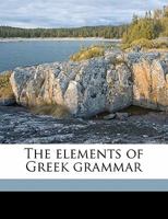 The Elements of Greek Grammar: With Notes 135692204X Book Cover