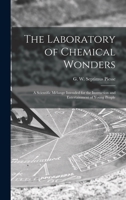 The Laboratory of Chemical Wonders: A Scientific Mélange Intended for the Instruction and Entertainment of Young People 3337758436 Book Cover