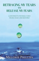 Retracing, My Tears To Release My Fears: From Grief & Beyond 1913905101 Book Cover