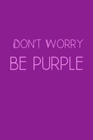 Don't Worry Be Purple: Inspirational Quotes Blank Lined Journal 1671395409 Book Cover