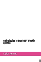 6 Strategies to Trade SPY Weekly Options B08GFSZK16 Book Cover