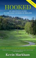 Hooked: An Amateur's Guide to the Golf Courses of Ireland 184889239X Book Cover