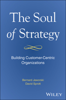 The Soul of Strategy: Building Customer Centric Organizations 1394279930 Book Cover