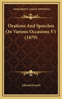 Orations And Speeches On Various Occasions V1 0548691398 Book Cover