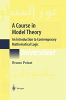 A Course in Model Theory: An Introduction to Contemporary Mathematical Logic (Universitext) 1461264464 Book Cover