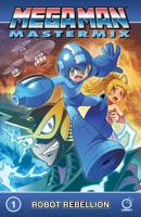 Mega Man Mastermix Volume 1: Robot Rebellion 1772940941 Book Cover