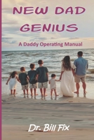 New Dad Genius: A Daddy Operating Manual B09HQ9DSTK Book Cover