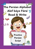 Persian Writing Alphabet Book Alef báye Fársí Read & Write: In Persian, English & Finglisi: Persian Alphabet Book Alef Báye Fársí Read & Write 0645548642 Book Cover