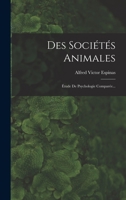 Des Sociétés Animales: Étude De Psychologie Comparée... 1017779384 Book Cover