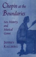 Chopin at the Boundaries: Sex, History, and Musical Genre (Convergences: Inventories of the Present) 0674127919 Book Cover