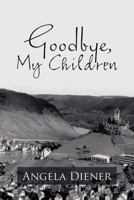 Goodbye, My Children 1475968523 Book Cover