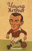Young Arthur: A Football Journey. 1940-1962 1836156170 Book Cover