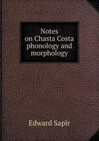 Notes on Chasta Costa Phonology and Morphology 1376860961 Book Cover