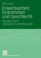 Erwerbsarbeit, Einkommen Und Geschlecht: Studien Zum Schweizer Arbeitsmarkt 3531162527 Book Cover