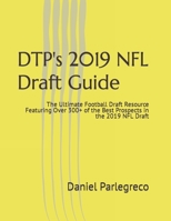 Dtp's 2019 NFL Draft Guide: The Ultimate Football Draft Resource Featuring Over 300+ of the Best Prospects in the 2019 NFL Draft 1796398802 Book Cover