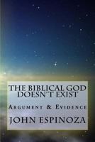 The Biblical God Doesn't Exist: Argument & Evidence 1492773298 Book Cover