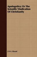 Apologetics; Or The Scienific Vindication Of Christianity 1409781933 Book Cover
