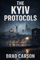 The Kyiv Protocols: A Cole Harker Novel (The Cole Harker Series) B0GTLCW9RX Book Cover