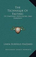 The Technique Of Fasting: Its Symptoms, Difficulties, And Duration 1425323243 Book Cover