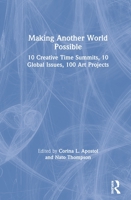Making Another World Possible: 10 Creative Time Summits, 10 Global Issues, 100 Art Projects 1138603538 Book Cover