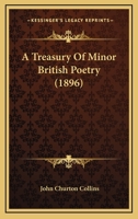 Treasury of Minor British Poetry, Selected and Arranged with Notes 1241568871 Book Cover