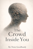 The Crowd Inside You: How Comforting Illusions Are Built to Think for You (The Liberty Truth Series) B0GJLQ7RHR Book Cover