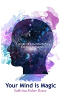 Your Mind is Magic: A Guide to Maintaining Positive Thinking 1736559214 Book Cover