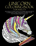 Unicorn Coloring Book For Adults: An Adult Fantasy Coloring Book With 30 Amazing Unicorns In A Variety Of Patterns And Styles B08PJWKSHN Book Cover