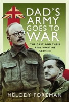 Dad’s Army Goes to War: The Cast and their Real Wartime Service 1399092820 Book Cover