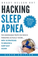 Sleep Apnea: Hacking Sleep Apnea - 19 Strategies to Sleep & Breathe Easy Again: From CPAP to Oral Appliance Therapy, and the Truth Behind What Actually Works... 1790521289 Book Cover