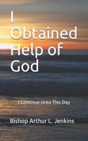 I Obtained Help of God: I Continue Unto This Day 1091204144 Book Cover