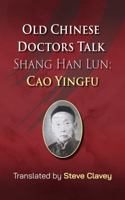 Old Chinese Doctors Talk Shang Han Lun Cao Yingfu 0975633333 Book Cover