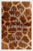 To The Moon and Timbuktu: A Trek Through the Heart of Africa 0544025954 Book Cover